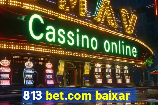 813 bet.com baixar